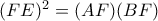 (FE)^{2} = (AF)(BF)
