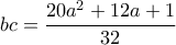 bc = \dfrac {20a^2+12a+1}{32} bc = \dfrac {20a^2+12a+1}{32}