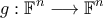\displaystyle g:\mathbb{F}^{n}\longrightarrow \mathbb{F}^{n} \displaystyle g:\mathbb{F}^{n}\longrightarrow \mathbb{F}^{n}