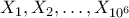  X_1, X_2, \ldots, X_{10^6} 