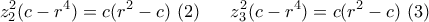 \displaystyle{z_2^2 (c - r^4 ) = c(r^2  - c)\,\,(2)\,\,\,\,\,\,\,\,\,\,z_3^2 (c - r^4 ) = c(r^2  - c)\,\,(3)\,}