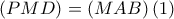 \left(PMD \right)=\left(MAB \right) \left(1 \right)