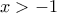 &gamma;&iota;&alpha; x>-1