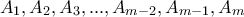 \displaystyle{A_1 ,A_2 ,A_3 , . . . , A_{m-2} , A_{m-1} , A_m}