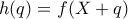 h(q)=f(X+q)