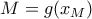 M=g(x_{M})