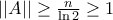 ||A||\geq\frac{n}{\ln 2}\geq 1