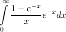 \displaystyle{\int\limits_0^\infty  {\frac{{1 - {e^{ - x}}}}{x}{e^{ - x}}dx}  }