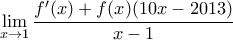 \displaystyle{\lim_{x \to 1}\frac{f'(x)+f(x)(10x-2013)}{x-1}}