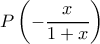 P\left (-\dfrac {x}{1+x}\right )