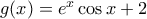 g(x)=e^x\cos x+2