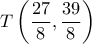 T\left (\dfrac {27}{8}, \dfrac {39}{8}  \right ) 