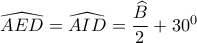 \widehat{AED}=\widehat{AID}=\dfrac{\widehat{B}}{2}+30^{0}