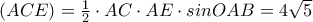 (ACE)=\frac{1}{2} \cdot AC \cdot AE \cdot sinOAB=4\sqrt{5} (ACE)=\frac{1}{2} \cdot AC \cdot AE \cdot sinOAB=4\sqrt{5}