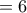 =6