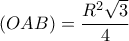 \displaystyle{(OAB)=\frac{R^2\sqrt{3}}{4}}