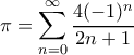 \displaystyle  \pi = \sum_{n=0}^{\infty} \frac{4(-1)^n}{2n+1}