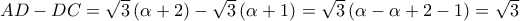 AD-DC=\sqrt{3}\left ( \alpha +2 \right )-\sqrt{3}\left ( \alpha +1 \right )=\sqrt{3}\left ( \alpha -\alpha +2-1 \right )=\sqrt{3}