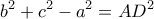 \displaystyle {b^2} + {c^2} - {a^2} = A{D^2}