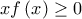 \displaystyle{xf\left( x \right) \ge 0}