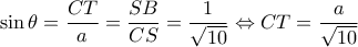 \displaystyle \sin \theta  = \frac{{CT}}{a} = \frac{{SB}}{{CS}} = \frac{1}{{\sqrt {10} }} \Leftrightarrow CT = \frac{a}{{\sqrt {10} }}