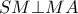 SM \bot MA