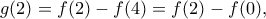 \displaystyle{g(2)=f(2)-f(4)=f(2)-f(0),}