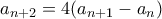 \displaystyle{{a_{n + 2}} = 4({a_{n + 1}} - {a_n})} \displaystyle{{a_{n + 2}} = 4({a_{n + 1}} - {a_n})}