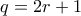 q=2r+1