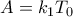 A=k_1T_0