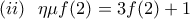 (ii)  \displaystyle \ \ \eta \mu f(2)=3f(2)+1