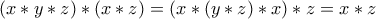 \displaystyle{\left( {x * y * z} \right) * \left( {x * z} \right) = \left( {x * \left( {y * z} \right) * x} \right) * z = x * z}