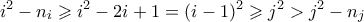 \displaystyle{i^2 - n_i \geqslant i^2 - 2i + 1 = (i-1)^2 \geqslant j^2 > j^2 - n_j}