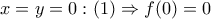 x=y=0:(1)\Rightarrow f(0)=0
