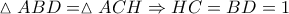 \displaystyle{\vartriangle ABD = \vartriangle ACH \Rightarrow HC = BD = 1}