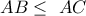 AB\leq\ AC