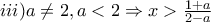 iii) a\neq2, a<2 \Rightarrow x>\frac{1+a}{2-a}