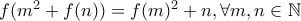 f(m^2+f(n))=f(m)^2+n,\forall m,n \in \mathbb{N} f(m^2+f(n))=f(m)^2+n,\forall m,n \in \mathbb{N}