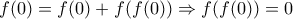 f(0)=f(0)+f(f(0)) \Rightarrow f(f(0))=0