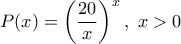 \displaystyle{P(x)=\left(\frac{20}{x}\right)^x,~x>0}