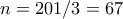 n = 201/3 = 67