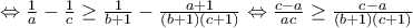 \Leftrightarrow \frac{1}{a}-\frac{1}{c}\geq \frac{1}{b+1}-\frac{a+1}{(b+1)(c+1)}\Leftrightarrow \frac{c-a}{ac}\geq \frac{c-a}{(b+1)(c+1)}