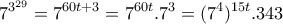 \displaystyle{7^{3^{29}} = 7^{60t+3}=7^{60t}.7^3 =(7^4 )^{15t} . 343 } \displaystyle{7^{3^{29}} = 7^{60t+3}=7^{60t}.7^3 =(7^4 )^{15t} . 343 }