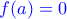 \color{blue}f(a)=0 \color{blue}f(a)=0