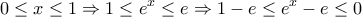\displaystyle{0\leq x\leq 1\Rightarrow 1\leq e^{x}\leq e\Rightarrow 1-e\leq e^{x}-e\leq 0}