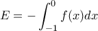 E= \displaystyle -\int_{-1}^{0}f(x)dx
