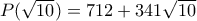  P(\sqrt {10}) = 712 + 341 \sqrt {10} 