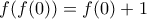 f(f(0))=f(0)+1