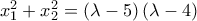 x_1^2  + x_2^2  = \left( {\lambda  - 5} \right)\left( {\lambda  - 4} \right)