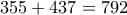 \displaystyle{355+437=792}
